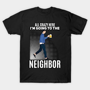 Funny neighbor beer saying T-Shirt